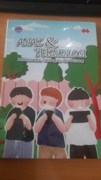 Image of ANAK DAN TEKNOLOGI : PROBLEMATIK, TANTANGAN, DAN PELUANG