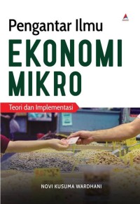 Image of PENGANTAR ILMU EKONOMI MIKRO : TEORI DAN IMPLEMENTASI