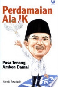 Image of PERDAMAIAN ALA JK : POSO TENANG, AMBON DAMAI