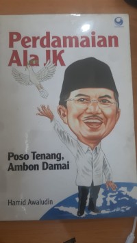 Image of PERDAMAIAN ALA JK : POSO TENANG, AMBON DAMAI